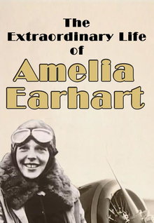 The Extraordinary Life of Amelia Earhart (2010)